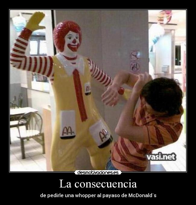 La consecuencia - de pedirle una whopper al payaso de McDonald`s