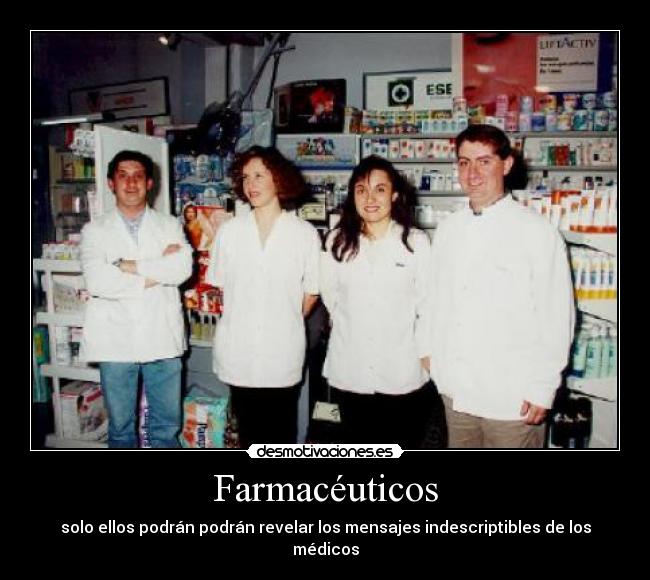 Farmacéuticos - solo ellos podrán podrán revelar los mensajes indescriptibles de los médicos