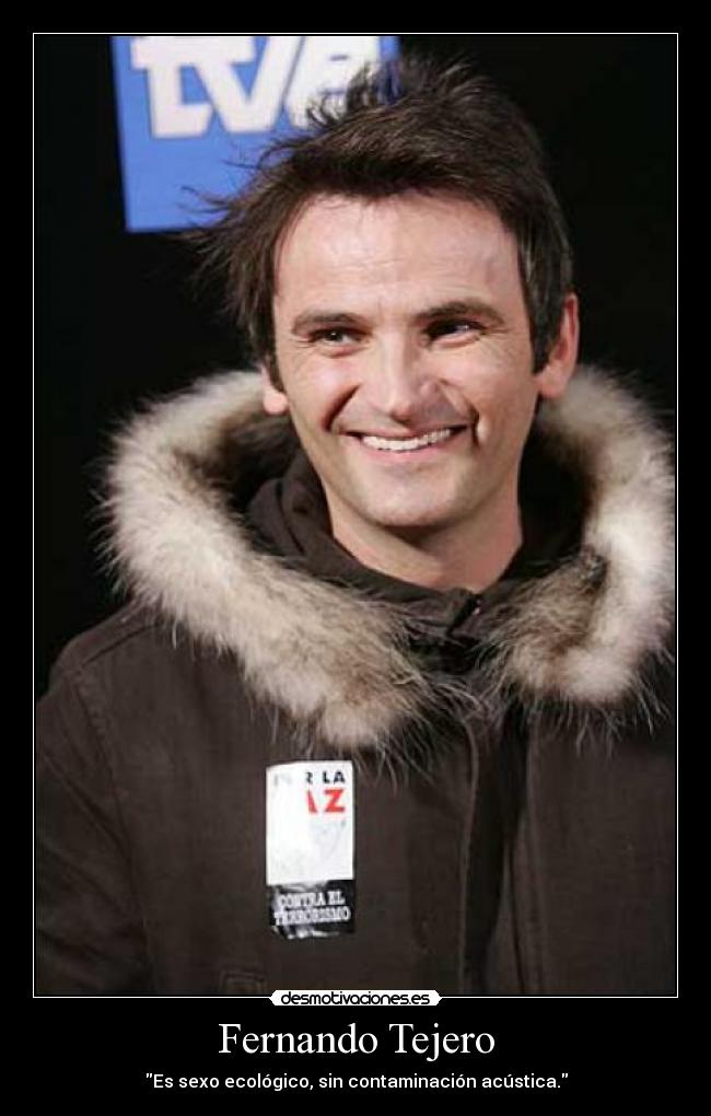 Fernando Tejero - Es sexo ecológico, sin contaminación acústica.