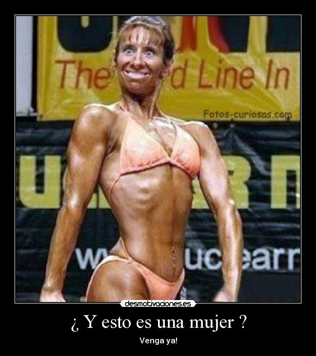 ¿ Y esto es una mujer ? -