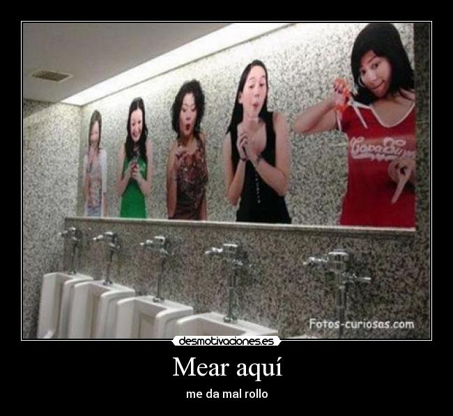 Mear aquí - me da mal rollo