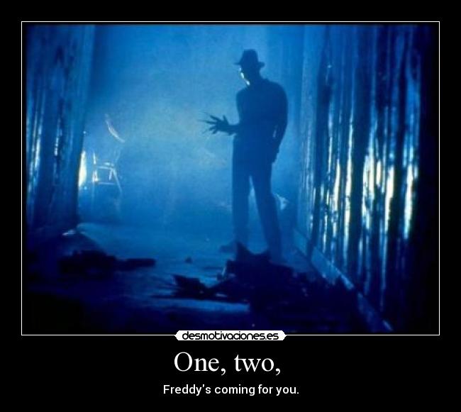 One, two, - Freddys coming for you.