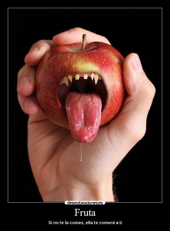 Fruta - Si no te la comes, ella te comerá a ti