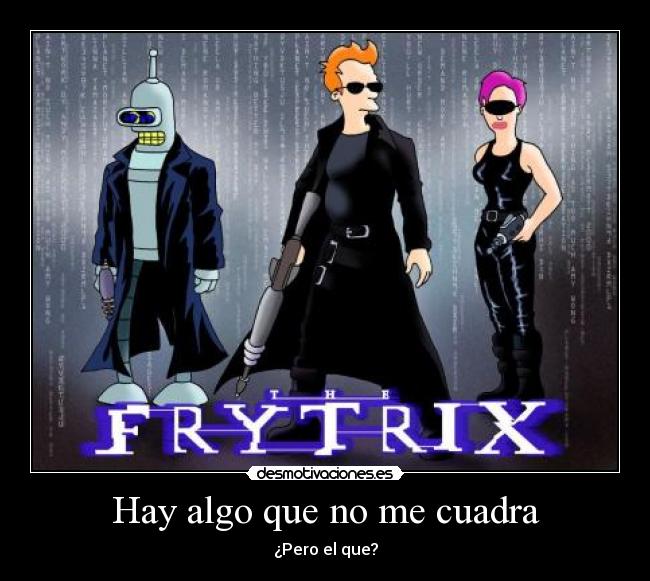 Hay algo que no me cuadra - ¿Pero el que?