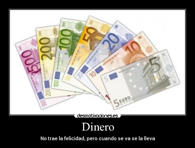 Dinero - No trae la felicidad, pero cuando se va se la lleva