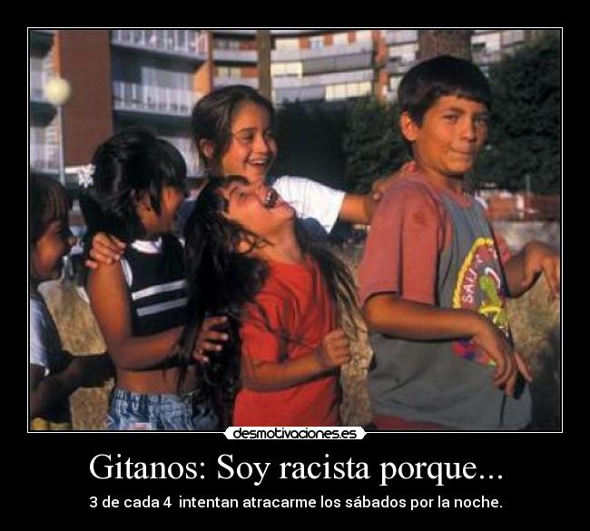 Gitanos: Soy racista porque... -