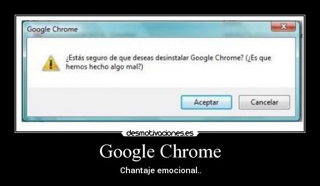 carteles google chrome chantaje emocional desmotivaciones