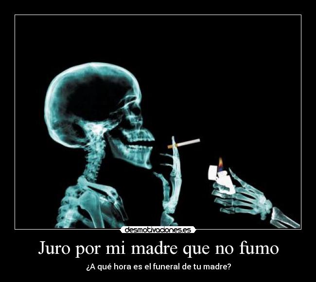 carteles madre cigarro fumar mata radiografia madre funeral desmotivaciones