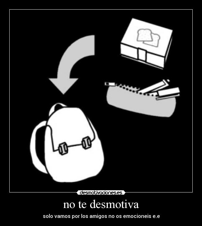 no te desmotiva - solo vamos por los amigos no os emocioneis e.e
