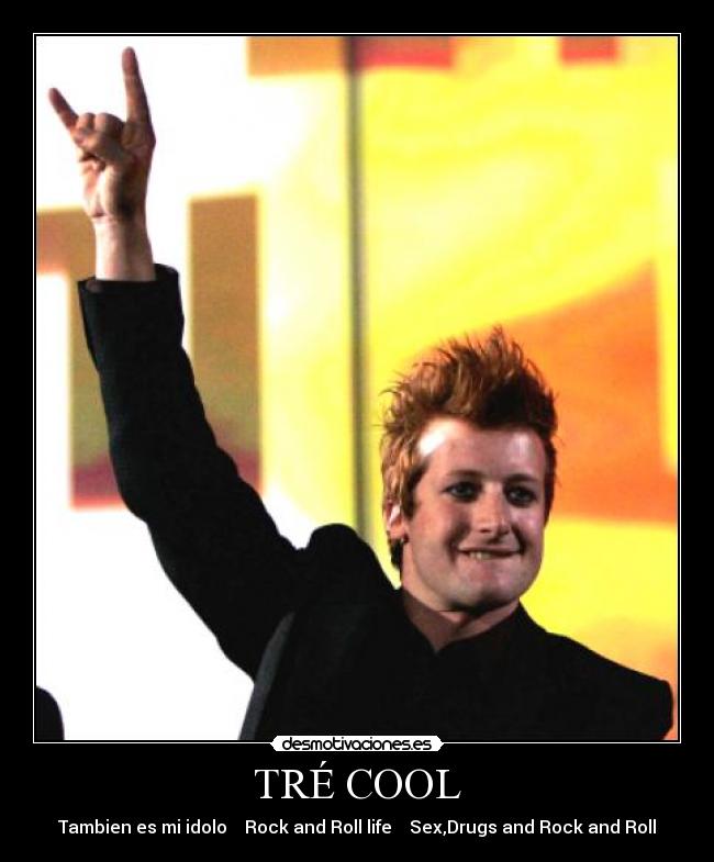 TRÉ COOL - Tambien es mi idolo Rock and Roll life Sex,Drugs and Rock and Roll
