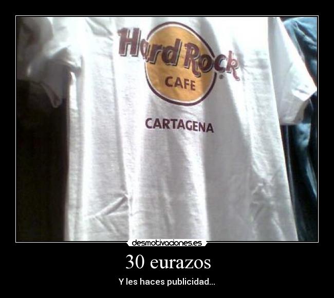 30 eurazos - Y les haces publicidad...
