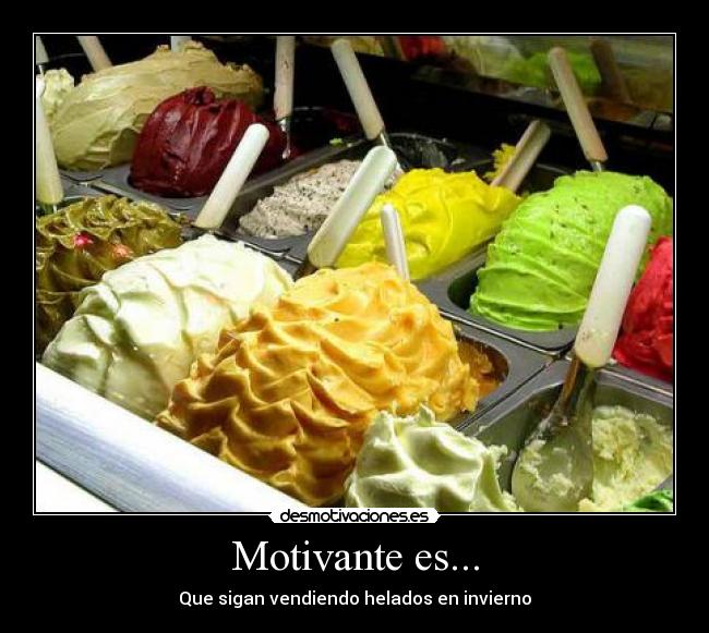 Motivante es... - Que sigan vendiendo helados en invierno