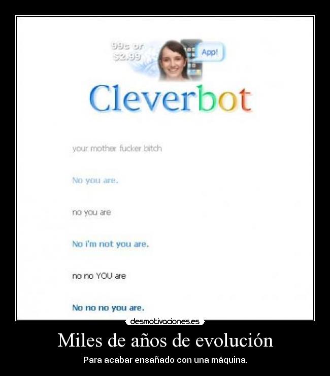 Miles de años de evolución - Para acabar ensañado con una máquina.