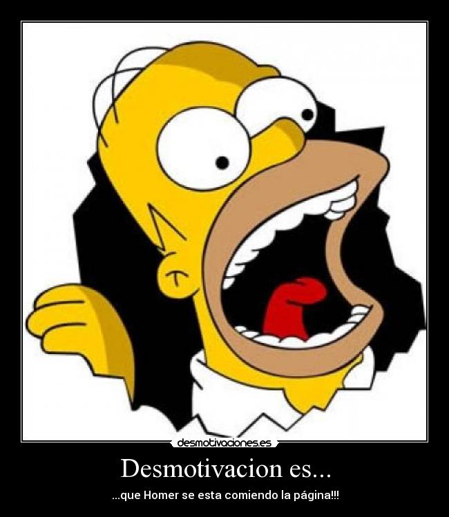 Desmotivacion es... - ...que Homer se esta comiendo la página!!!