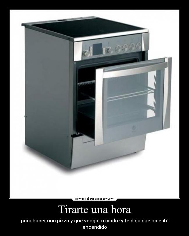 carteles para hacer una pizza que venga madre diga que esta encendido para hacer una pizza desmotivaciones