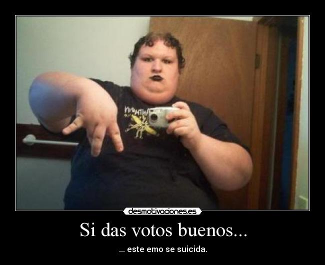 Si das votos buenos... -
