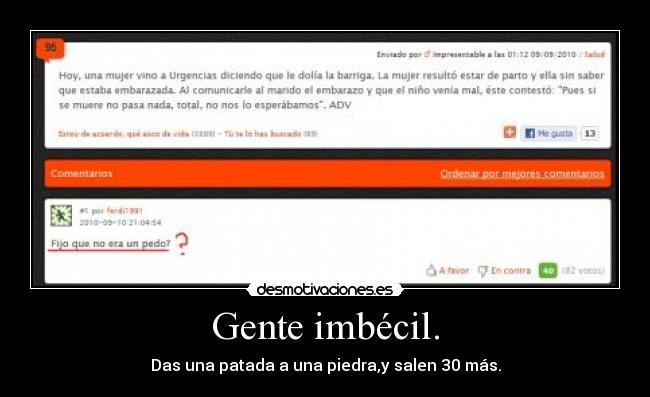 Gente imbécil. - Das una patada a una piedra,y salen 30 más.