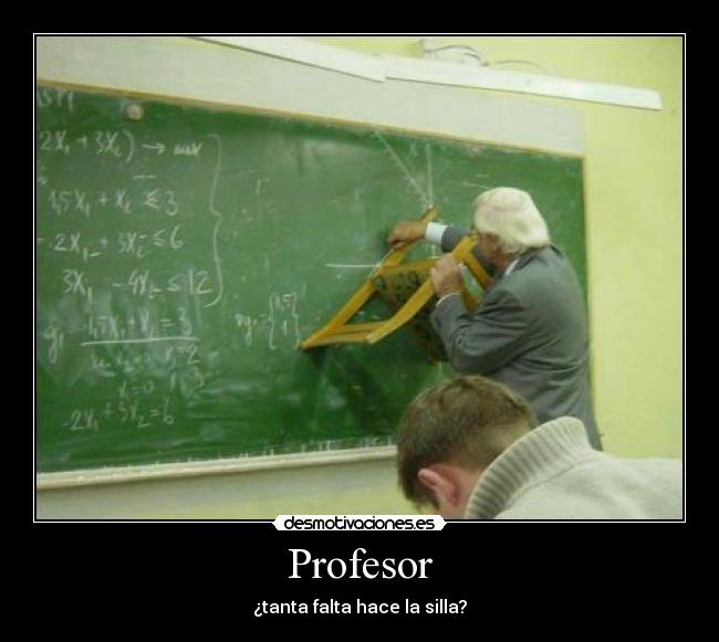 Profesor - ¿tanta falta hace la silla?