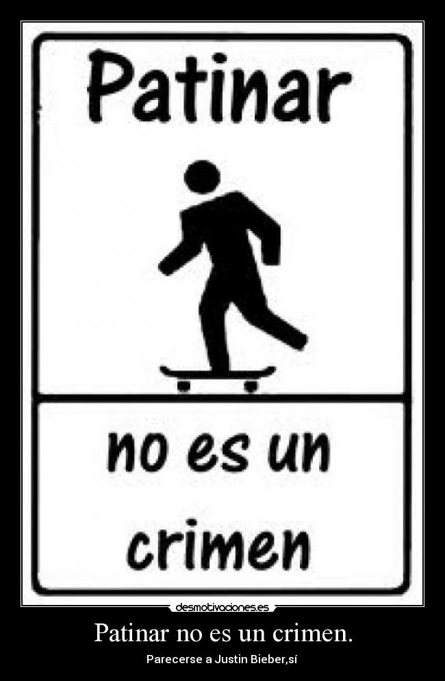 Patinar no es un crimen. - Parecerse a Justin Bieber,sí 