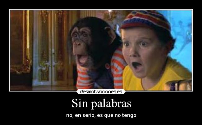 Sin palabras - no, en serio, es que no tengo
