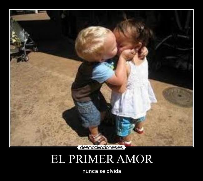 EL PRIMER AMOR - nunca se olvida