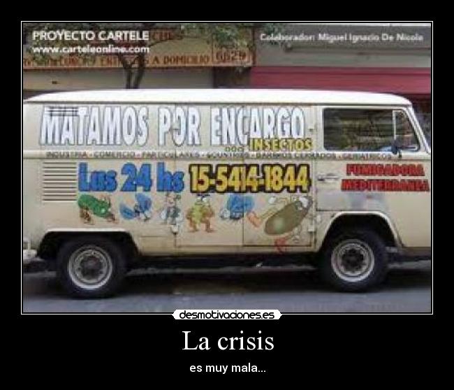 La crisis - es muy mala...