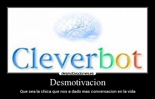 Desmotivacion - Que sea la chica que nos a dado mas conversacion en la vida