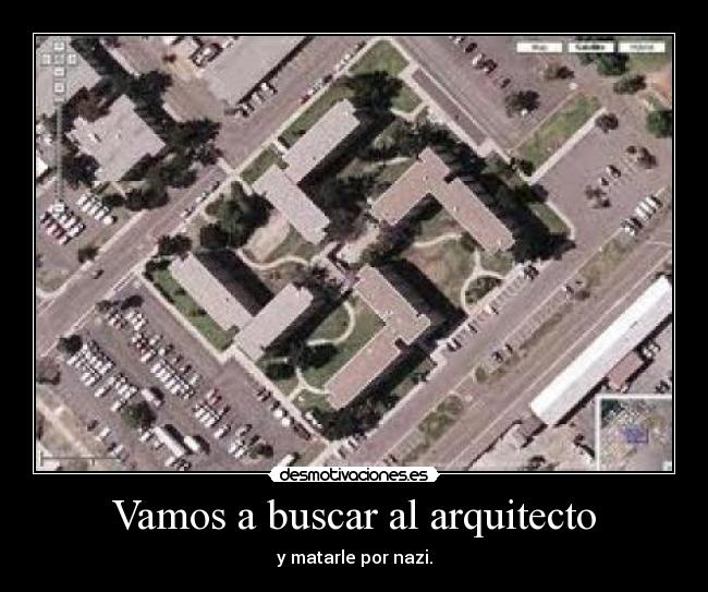 Vamos a buscar al arquitecto - y matarle por nazi.