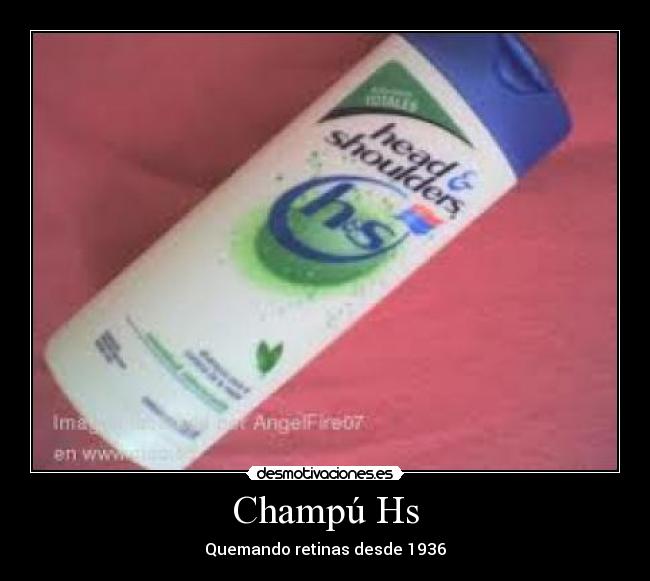 Champú Hs - Quemando retinas desde 1936