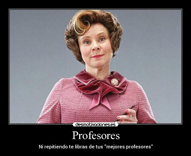 Profesores - Ni repitiendo te libras de tus mejores profesores