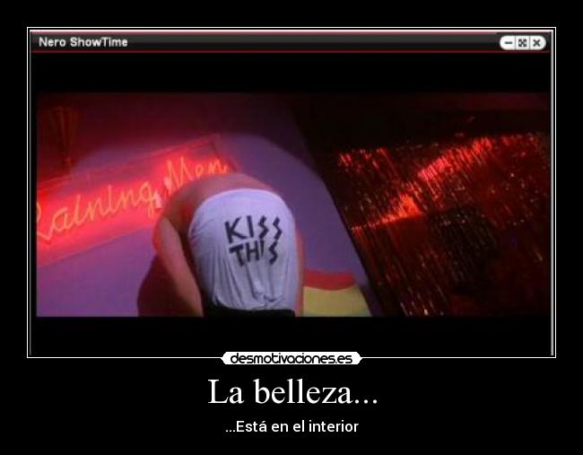 La belleza... - ...Está en el interior