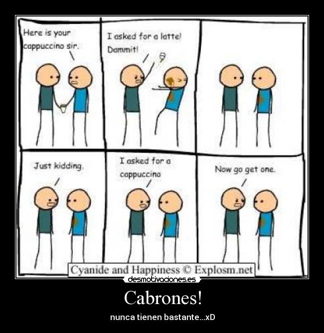 Cabrones! - nunca tienen bastante...xD