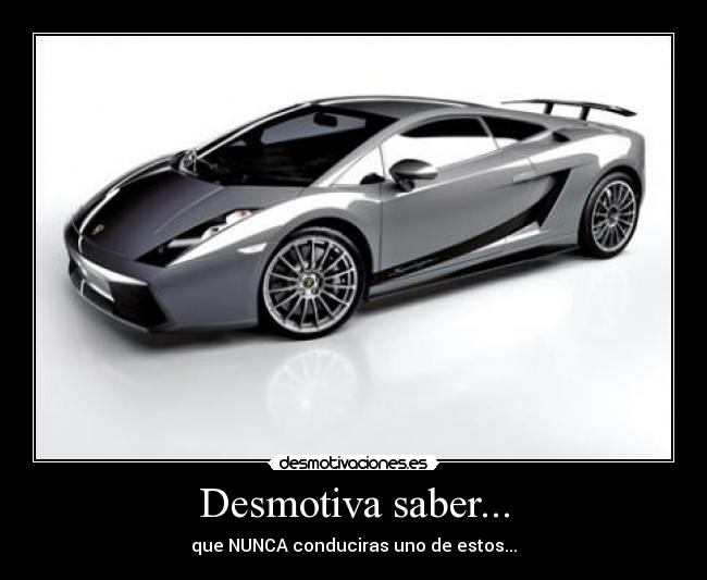 Desmotiva saber... - que NUNCA conduciras uno de estos...