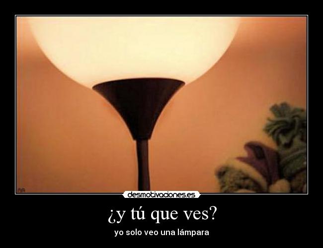 ¿y tú que ves? -