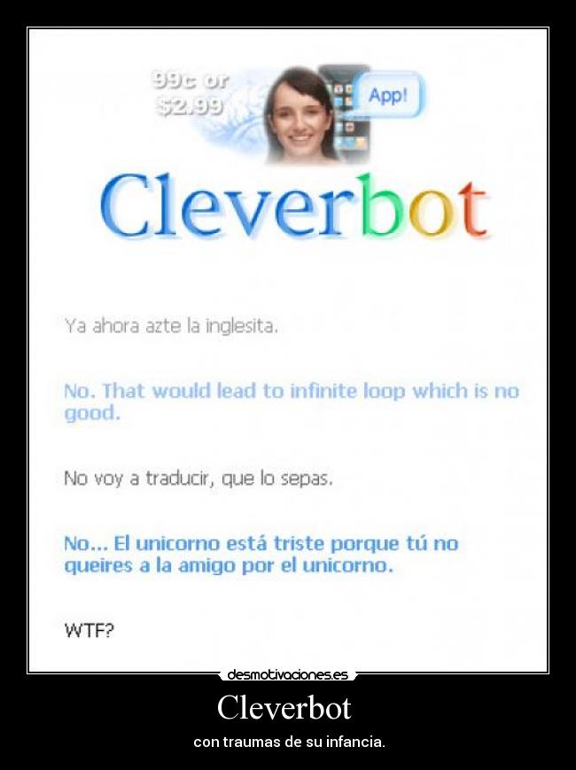 Cleverbot  - con traumas de su infancia.