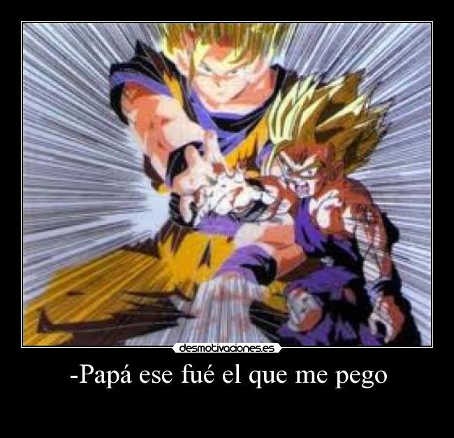 -Papá ese fué el que me pego - 