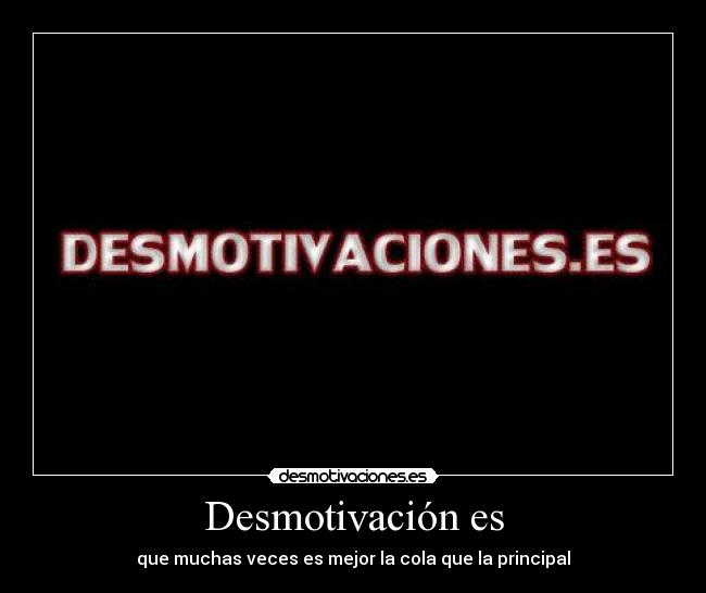 carteles desmotivacion desmotivaciones cola principal mejor peor desmotivaciones