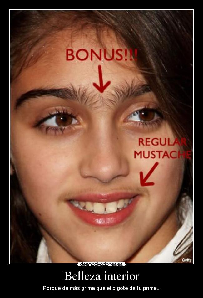 Belleza interior - Porque da más grima que el bigote de tu prima...