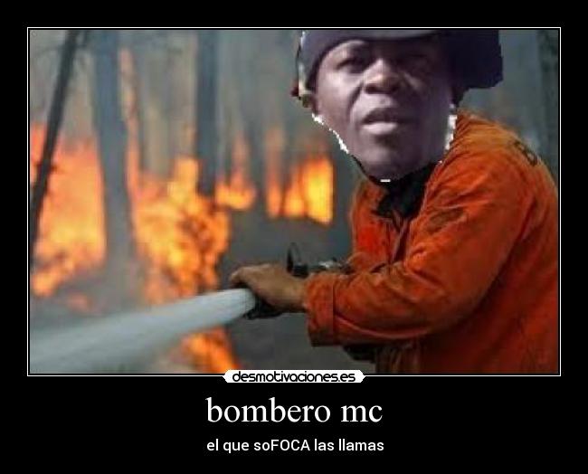 bombero mc - el que soFOCA las llamas