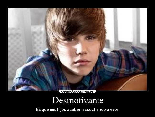 carteles dsmotivantehijosjustin bieber desmotivaciones