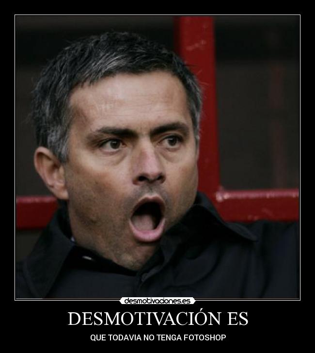 DESMOTIVACIÓN ES - QUE TODAVIA NO TENGA FOTOSHOP