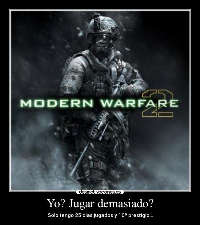 Yo? Jugar demasiado? -