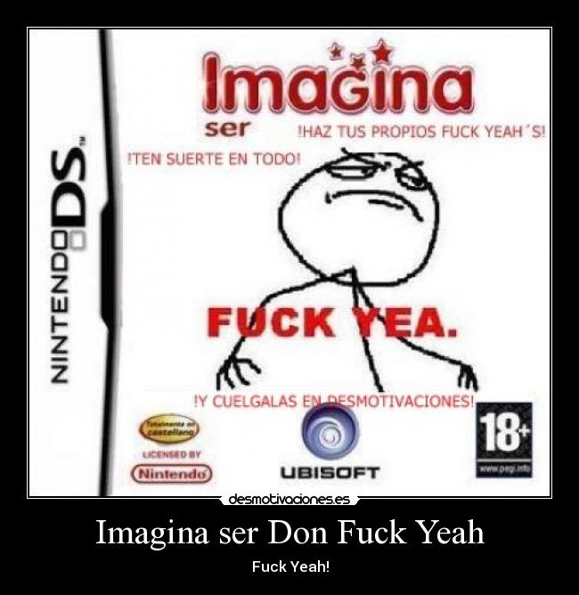 Imagina ser Don Fuck Yeah - Fuck Yeah!
