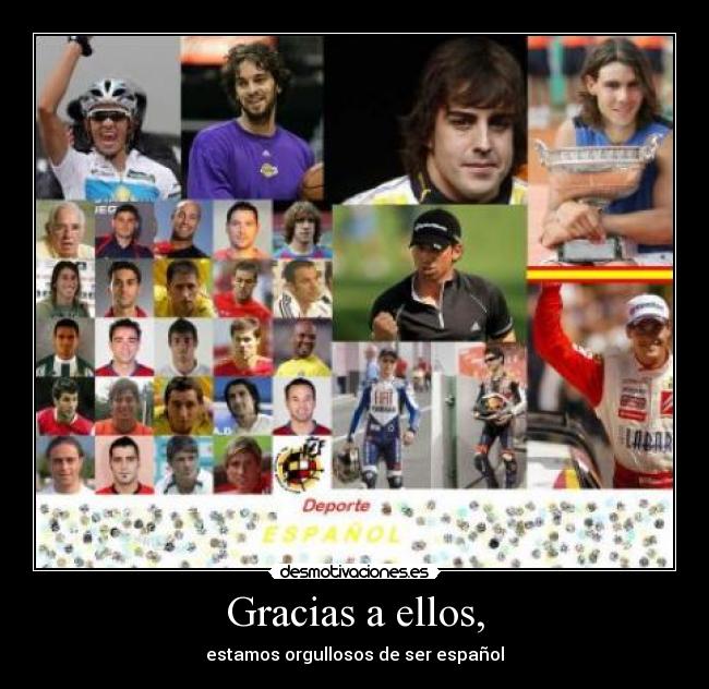 Gracias a ellos, - estamos orgullosos de ser español