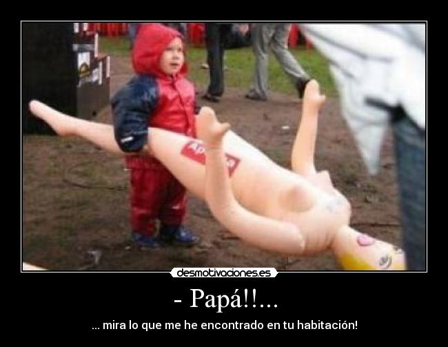 - Papá!!... - 