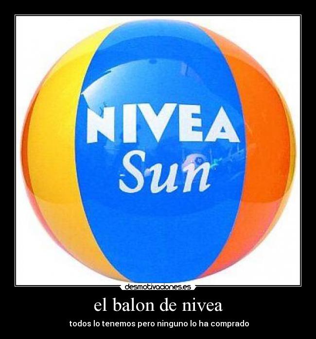 el balon de nivea - todos lo tenemos pero ninguno lo ha comprado