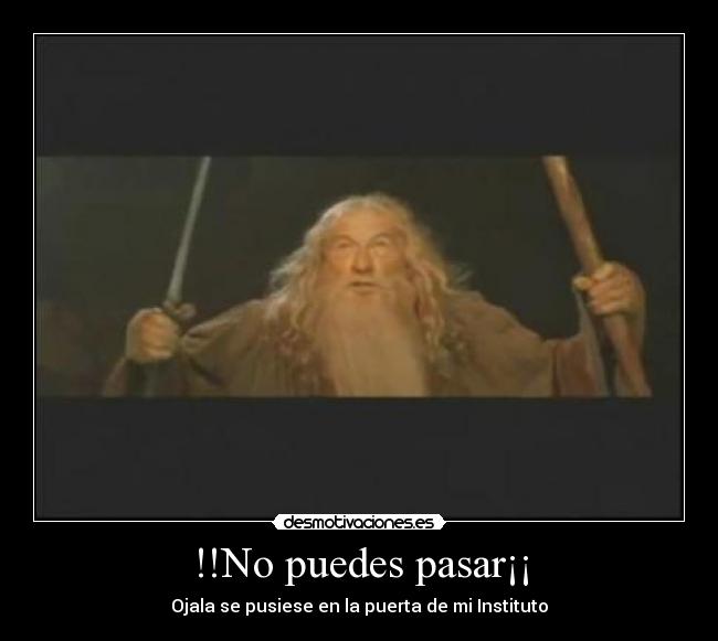 !!No puedes pasar¡¡ - Ojala se pusiese en la puerta de mi Instituto