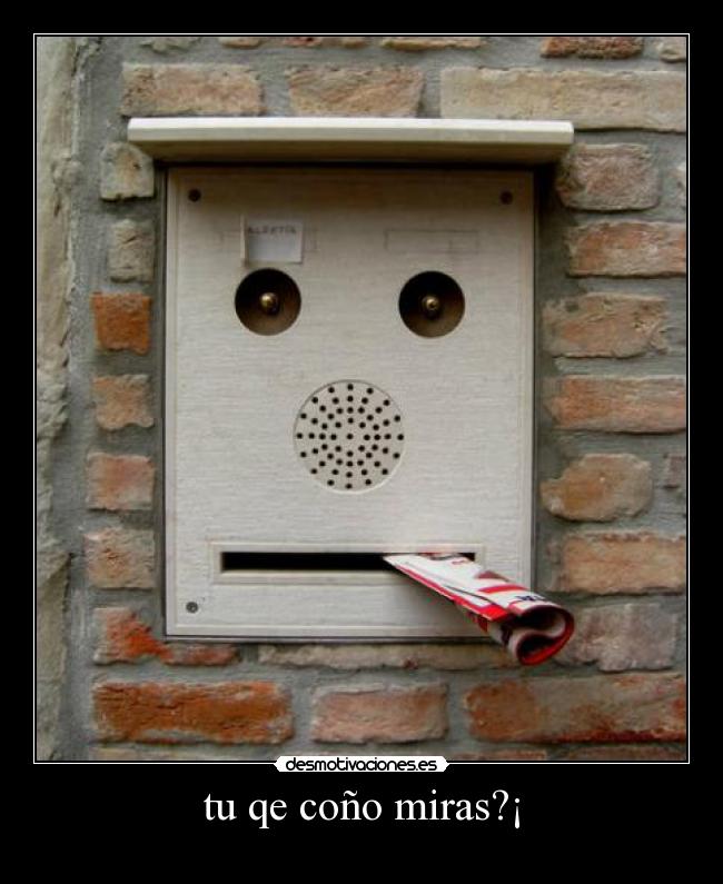 tu qe coño miras?¡ -