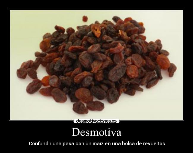 Desmotiva - Confundir una pasa con un maíz en una bolsa de revueltos