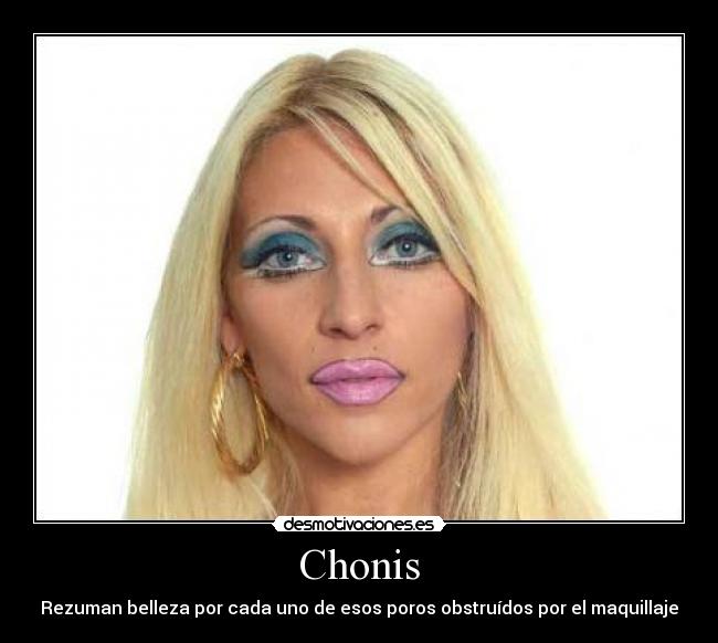 Chonis - Rezuman belleza por cada uno de esos poros obstruídos por el maquillaje